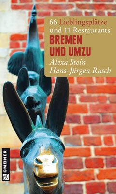 Hans-Jürgen Rusch/Alexa Stein: Bremen und umzu, 66 Lieblingsplätze und 11 Restaurants
