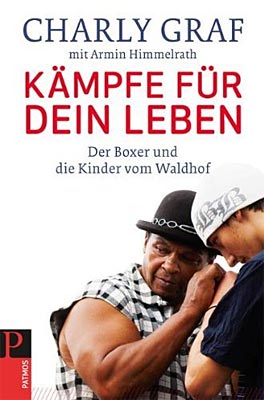 Charly Graf / Armin Himmelrath: Kämpfe für dein Leben. Der Boxer und die Kinder vom Waldhof