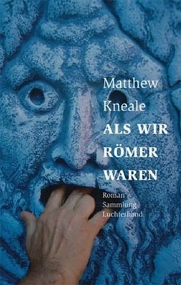 Matthew Kneale - Als wir Römer waren