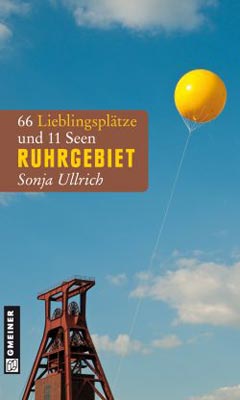 Sonja Ullrich: Ruhrgebiet 66 Lieblingsplätze und 11 Seen